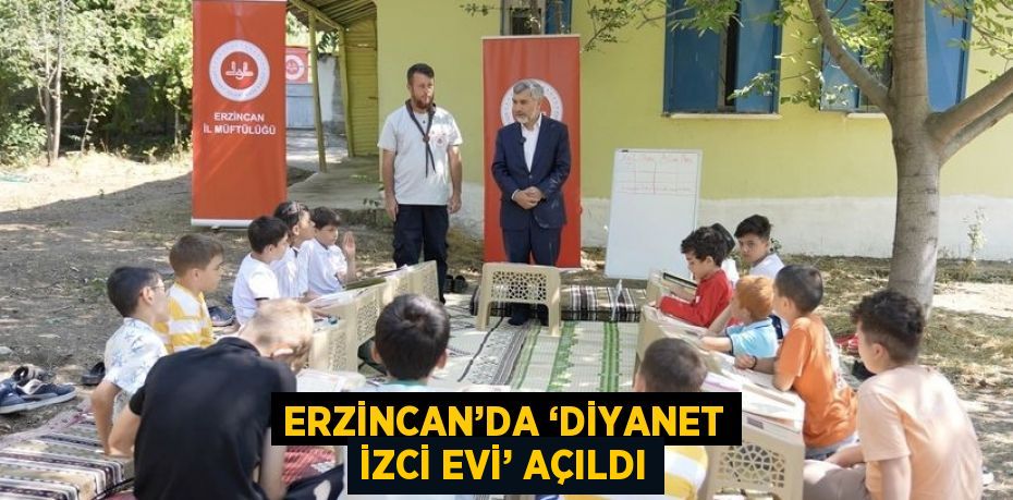 ERZİNCAN’DA ‘DİYANET İZCİ EVİ’ AÇILDI