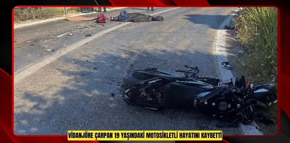 Vidanjöre çarpan 19 yaşındaki motosikletli hayatını kaybetti