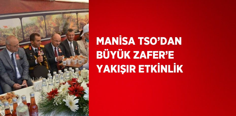 MANİSA TSO’DAN BÜYÜK ZAFER’E YAKIŞIR ETKİNLİK