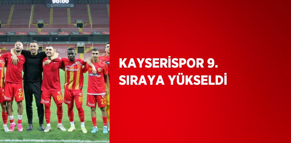 KAYSERİSPOR 9. SIRAYA YÜKSELDİ