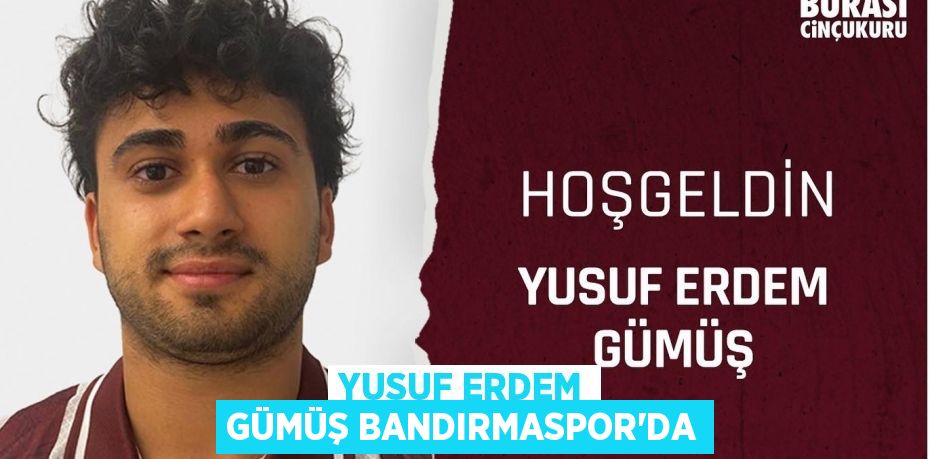 Yusuf Erdem Gümüş Bandırmaspor’da