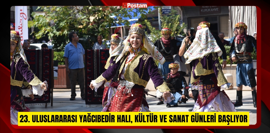 23. Uluslararası Yağcıbedir Halı, Kültür ve Sanat Günleri Başlıyor