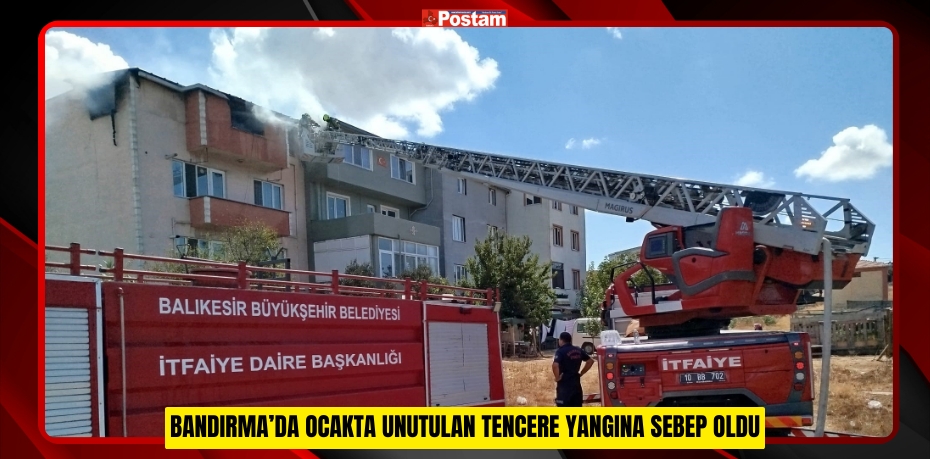 Bandırma’da ocakta unutulan tencere yangına sebep oldu