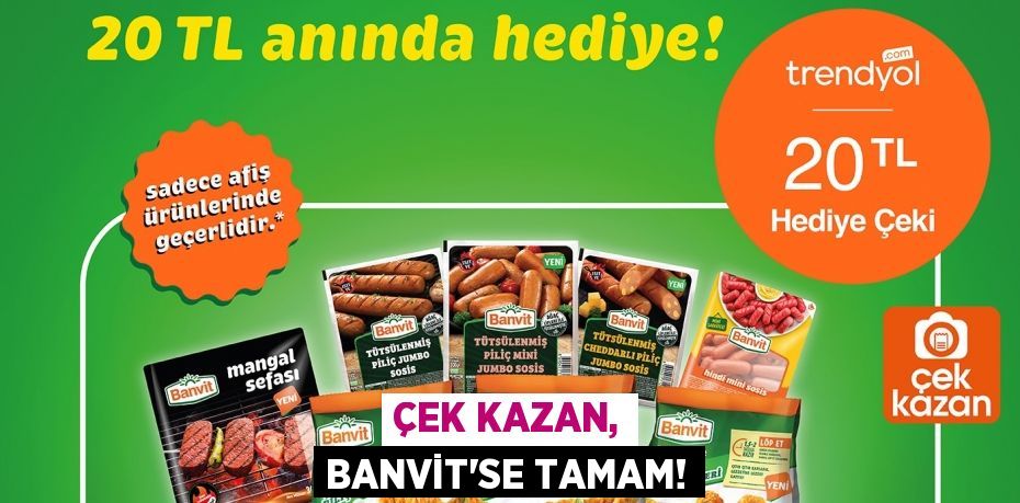 ÇEK KAZAN, BANVİT’SE TAMAM!