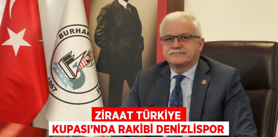 Ziraat Türkiye Kupası'nda Rakibi Denizlispor