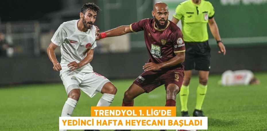 Trendyol 1. Lig'de yedinci hafta heyecanı başladı