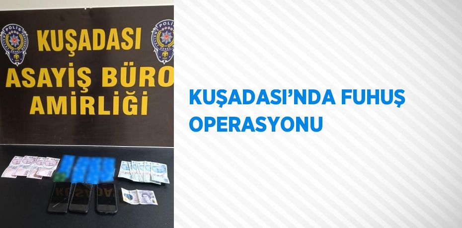 KUŞADASI’NDA FUHUŞ OPERASYONU