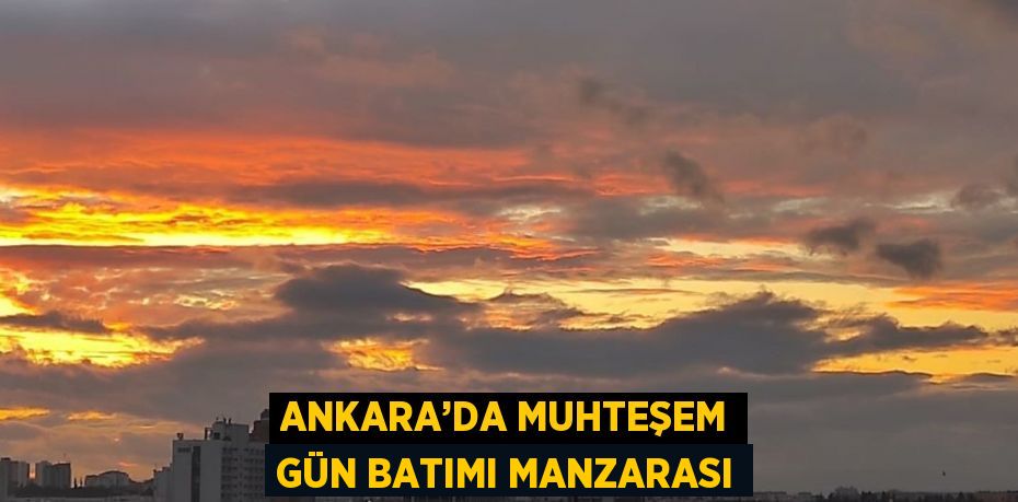 ANKARA’DA MUHTEŞEM GÜN BATIMI MANZARASI