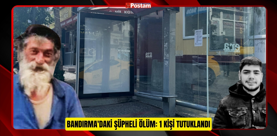 Bandırma'daki şüpheli ölüm: 1 kişi tutuklandı