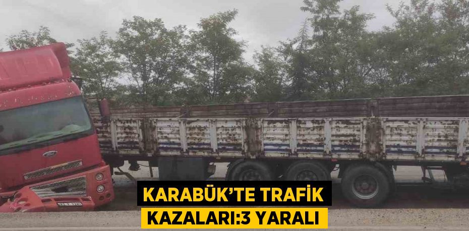 KARABÜK’TE TRAFİK KAZALARI:3 YARALI