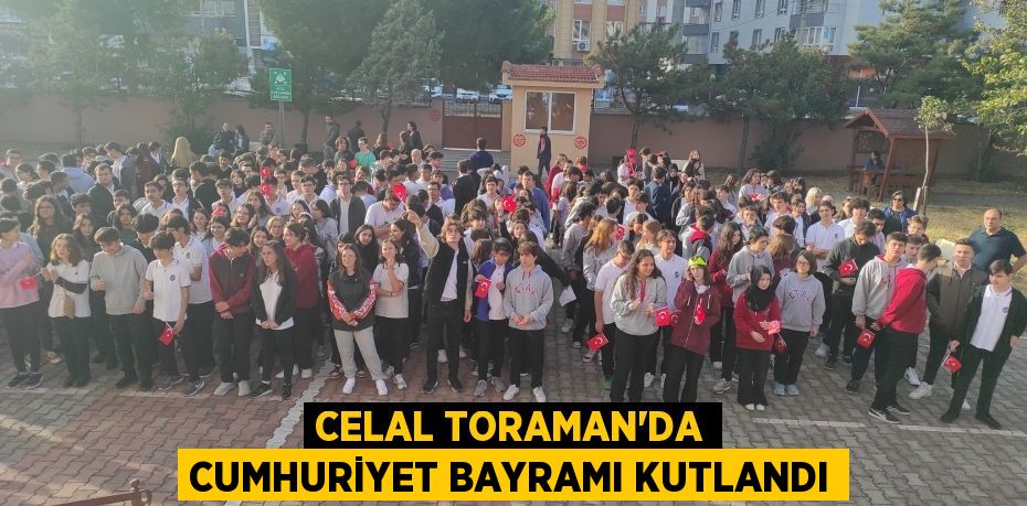 CELAL TORAMAN'DA CUMHURİYET BAYRAMI KUTLANDI