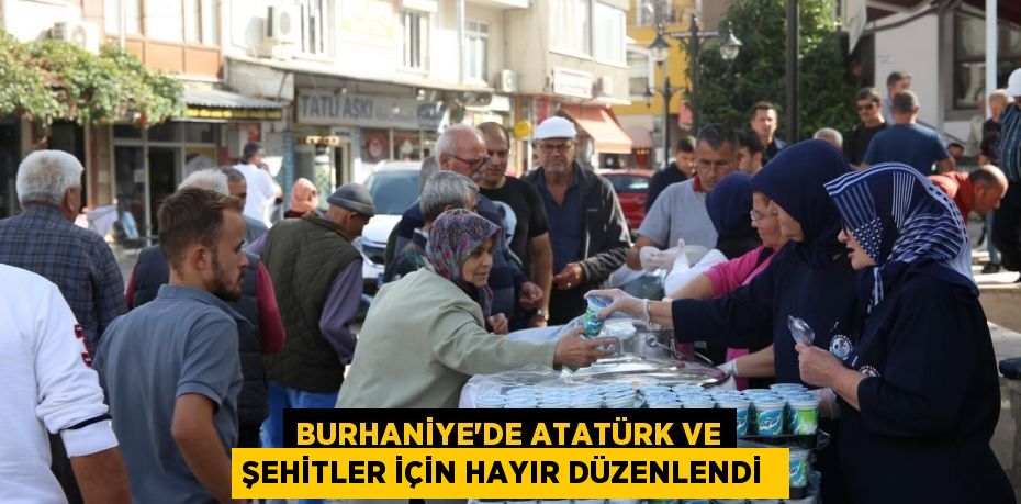 BURHANİYE’DE ATATÜRK VE ŞEHİTLER İÇİN HAYIR DÜZENLENDİ 