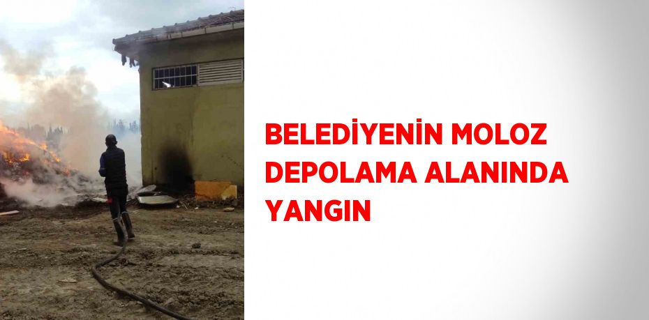 BELEDİYENİN MOLOZ DEPOLAMA ALANINDA YANGIN