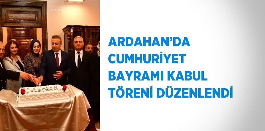 ARDAHAN’DA CUMHURİYET BAYRAMI KABUL TÖRENİ DÜZENLENDİ