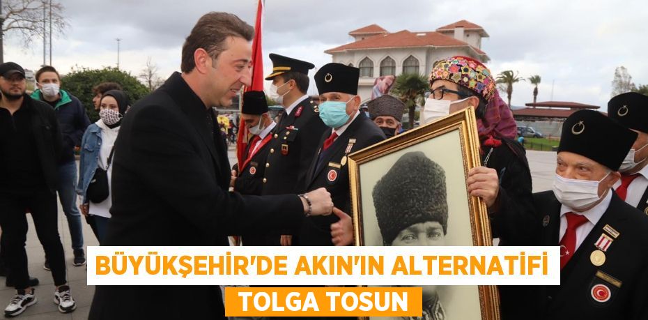 Büyükşehir’de Akın’ın alternatifi  TOLGA TOSUN