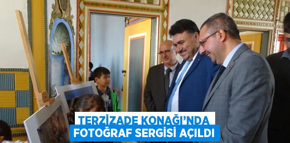 TERZİZADE KONAĞI’NDA FOTOĞRAF SERGİSİ AÇILDI