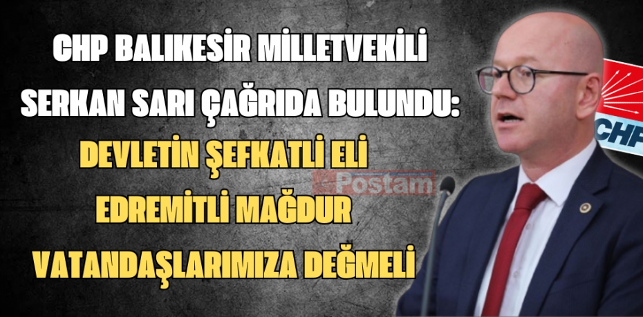 CHP BALIKESİR MİLLETVEKİLİ SERKAN SARI ÇAĞRIDA BULUNDU