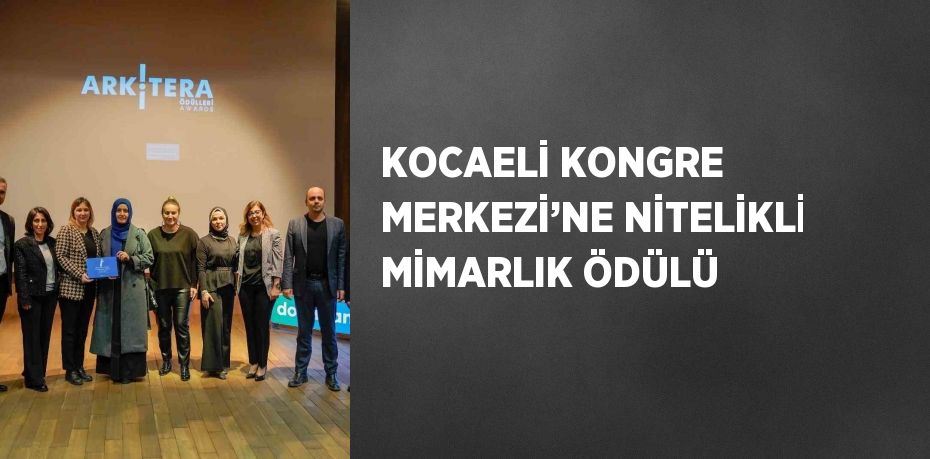 KOCAELİ KONGRE MERKEZİ’NE NİTELİKLİ MİMARLIK ÖDÜLÜ