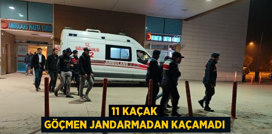 11 KAÇAK GÖÇMEN JANDARMADAN KAÇAMADI