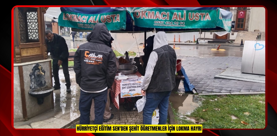 HÜRRİYETÇİ EĞİTİM SEN'DEN ŞEHİT ÖĞRETMENLER İÇİN LOKMA HAYRI