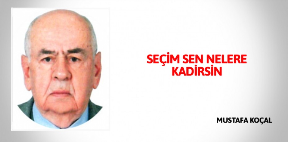 SEÇİM SEN NELERE KADİRSİN