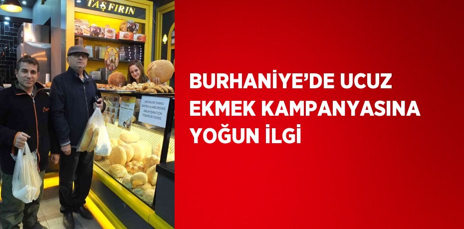 BURHANİYE’DE UCUZ EKMEK KAMPANYASINA YOĞUN İLGİ