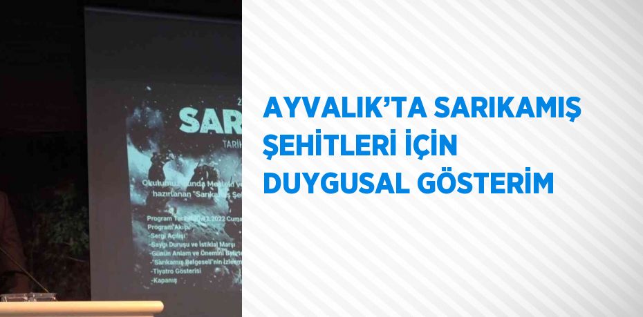 AYVALIK’TA SARIKAMIŞ ŞEHİTLERİ İÇİN DUYGUSAL GÖSTERİM