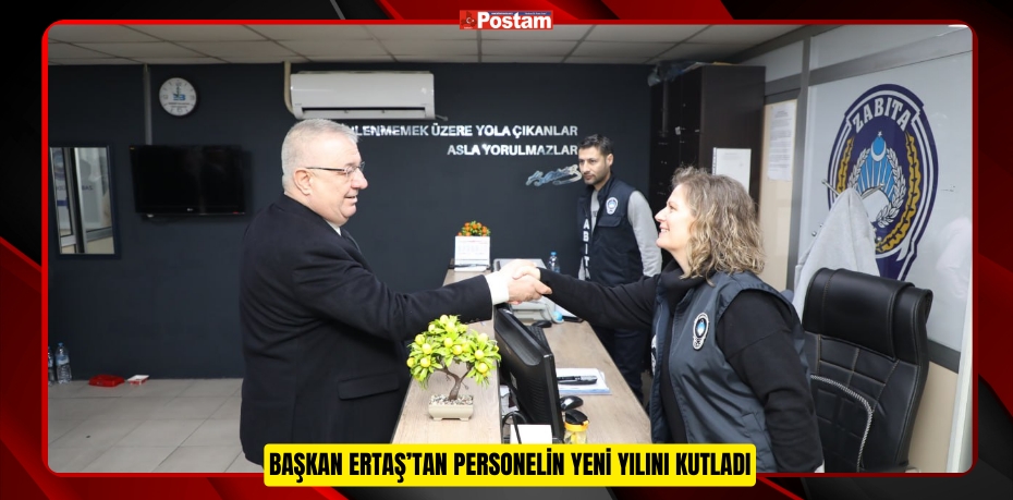 Başkan Ertaş’tan personelin yeni yılını kutladı