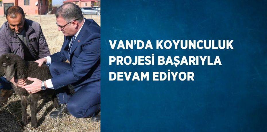 VAN’DA KOYUNCULUK PROJESİ BAŞARIYLA DEVAM EDİYOR