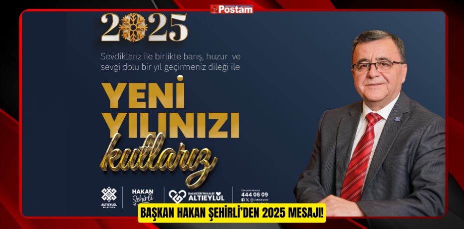 BAŞKAN HAKAN ŞEHİRLİ’DEN 2025 MESAJI!