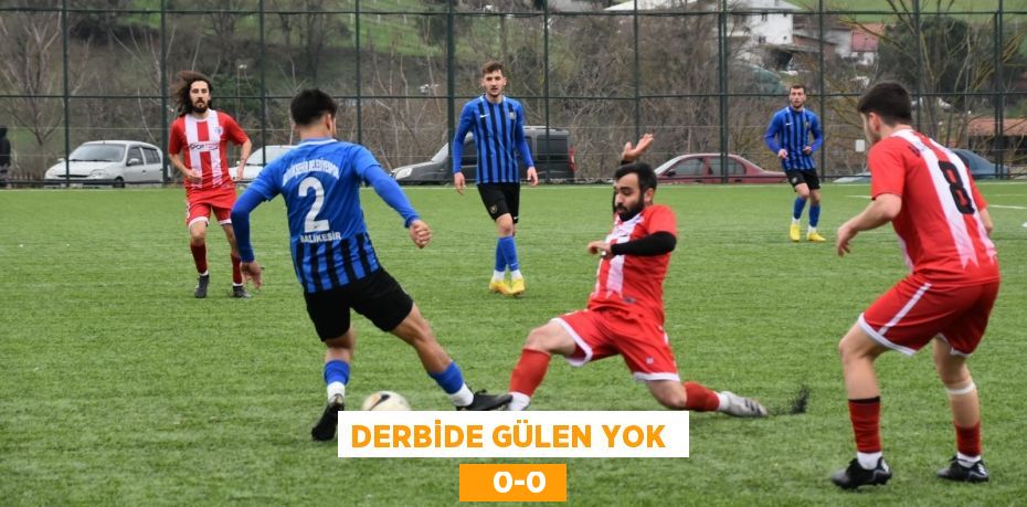 DERBİDE GÜLEN YOK     0-0