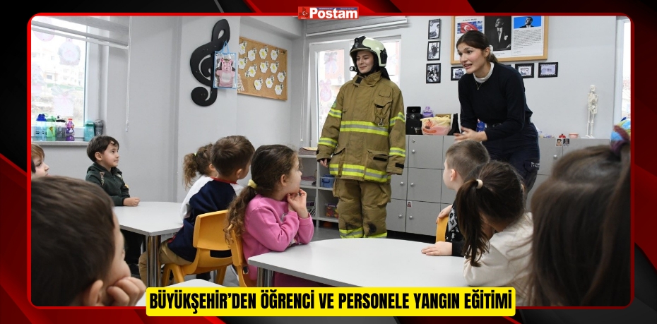 BÜYÜKŞEHİR’DEN ÖĞRENCİ VE PERSONELE YANGIN EĞİTİMİ