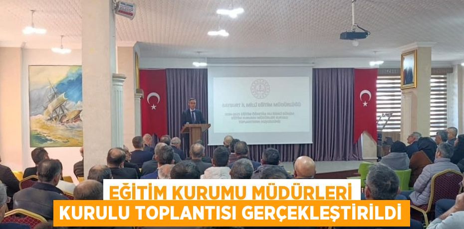 EĞİTİM KURUMU MÜDÜRLERİ KURULU TOPLANTISI GERÇEKLEŞTİRİLDİ