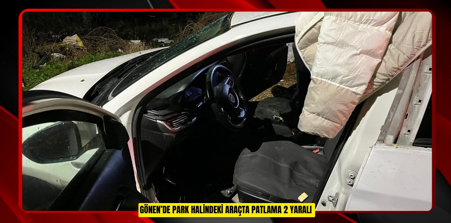 Gönen’de park halindeki araçta patlama: 2 yaralı