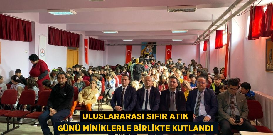 Uluslararası Sıfır Atık Günü miniklerle birlikte kutlandı