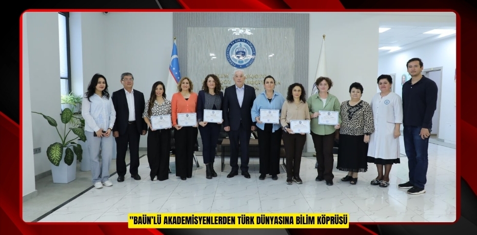 BAÜN’LÜ AKADEMİSYENLERDEN TÜRK DÜNYASINA BİLİM KÖPRÜSÜ