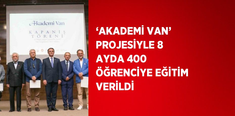 ‘AKADEMİ VAN’ PROJESİYLE 8 AYDA 400 ÖĞRENCİYE EĞİTİM VERİLDİ