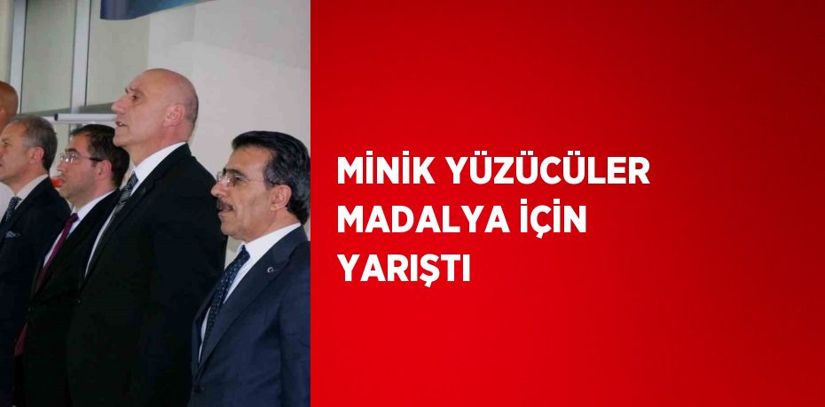 MİNİK YÜZÜCÜLER MADALYA İÇİN YARIŞTI