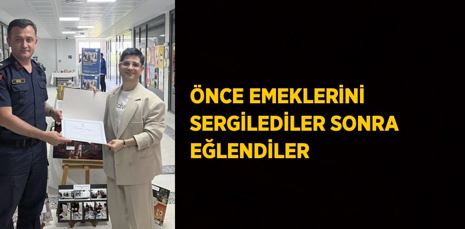 ÖNCE EMEKLERİNİ SERGİLEDİLER SONRA EĞLENDİLER