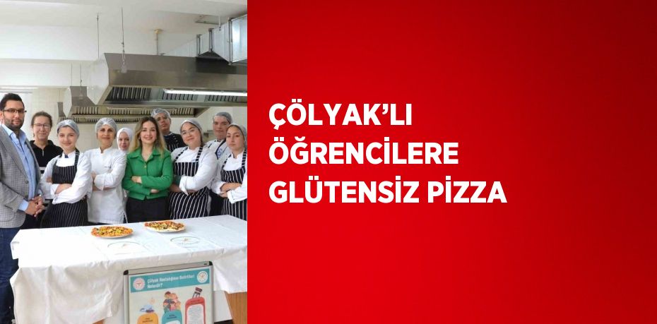 ÇÖLYAK’LI ÖĞRENCİLERE GLÜTENSİZ PİZZA