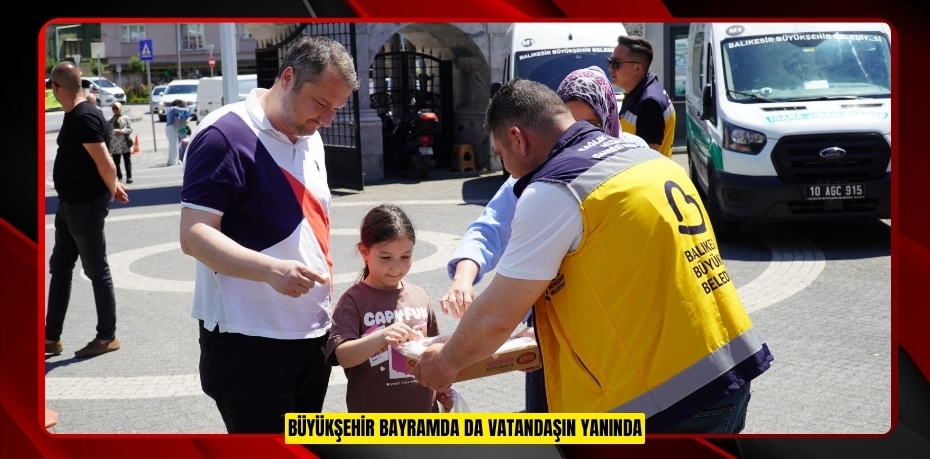 Büyükşehir Bayramda da Vatandaşın Yanında