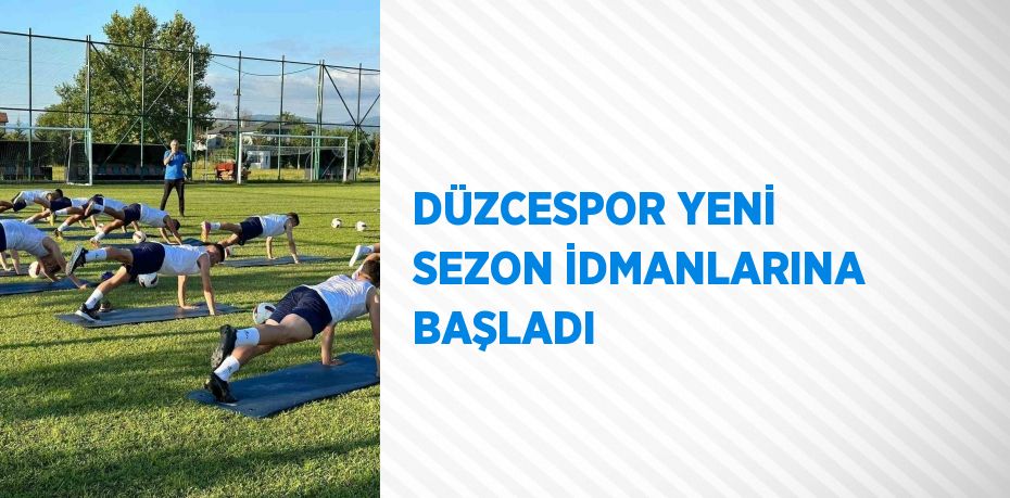 DÜZCESPOR YENİ SEZON İDMANLARINA BAŞLADI