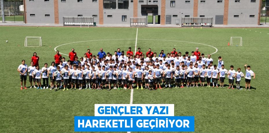 Gençler yazı hareketli geçiriyor