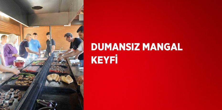 DUMANSIZ MANGAL KEYFİ