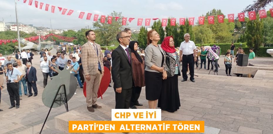 CHP VE İYİ PARTİ’DEN  ALTERNATİF TÖREN