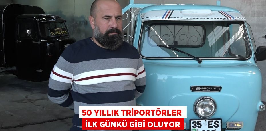 50 yıllık triportörler ilk günkü gibi oluyor