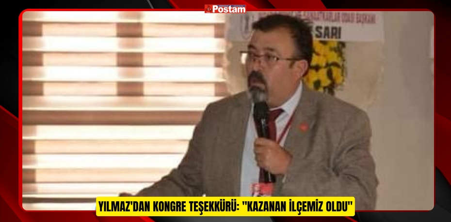 CHP BİGADİÇ İLÇE BAŞKANI TÜRKER YILMAZ'DAN KONGRE TEŞEKKÜRÜ: &quot;KAZANAN İLÇEMİZ OLDU&quot;