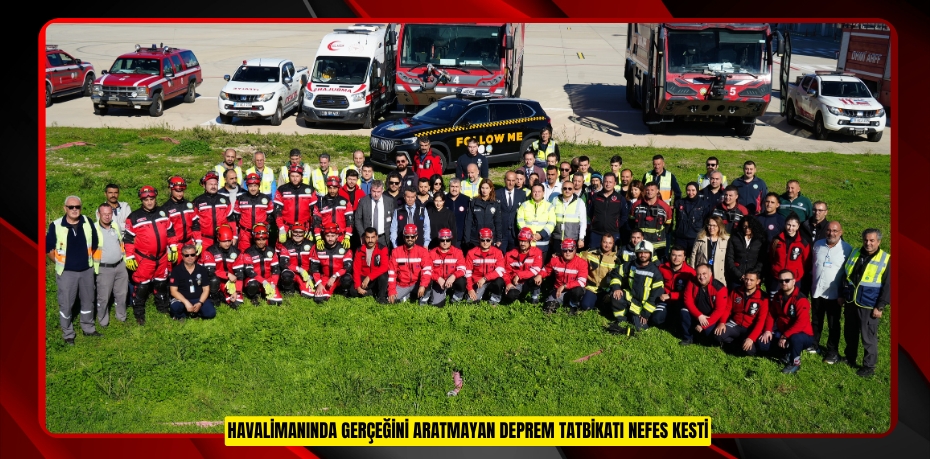Havalimanında gerçeğini aratmayan deprem tatbikatı nefes kesti