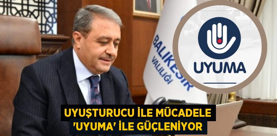 UYUŞTURUCU İLE MÜCADELE ‘UYUMA’ İLE GÜÇLENİYOR