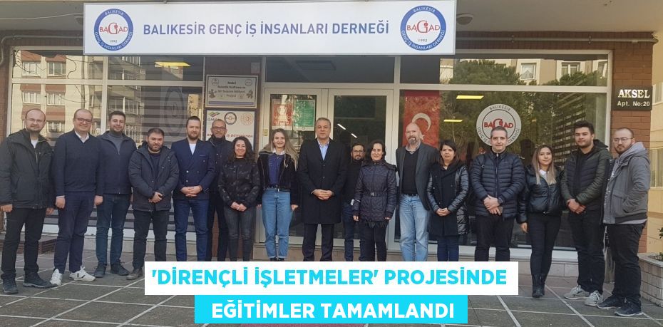 ‘Dirençli İşletmeler’ Projesinde   eğitimler tamamlandı